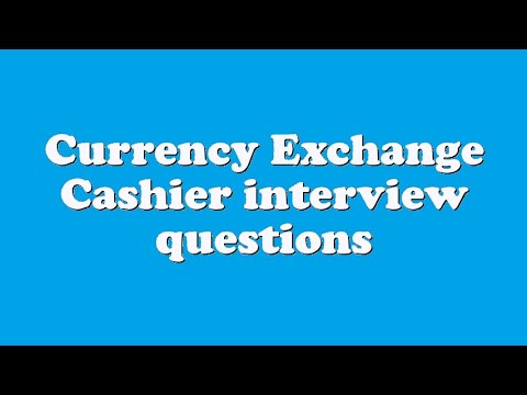 Currency Exchange Cashier Interview Questions