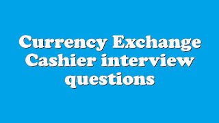 Currency Exchange Cashier interview questions Resimi