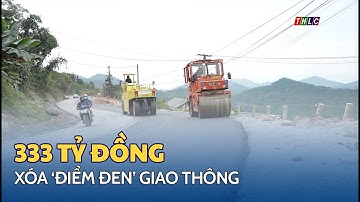 Phân bổ 333 tỷ đồng xóa điểm đen mất an toàn giao thông | THLC