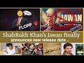 Shahrukh khans jawan finally announces new release date  shan punjabi media 