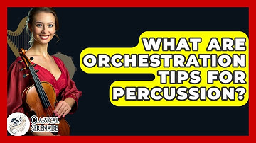 What Are Orchestration Tips For Percussion? - Classical Serenade