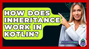 How Does Inheritance Work In Kotlin? - Next LVL Programming