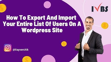 How To Export And Import Your Entire List Of Users On A Wordpress Site: Itay Verchik IVBS SEO / PPC