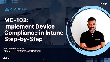 MD-102: Implement Device Compliance in Intune - Step-by-Step