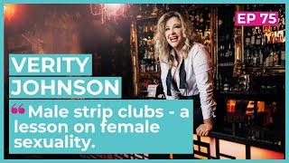 Male strip clubs - a lesson on female sexuality | Interview with Verity Johnson (Ep.75)