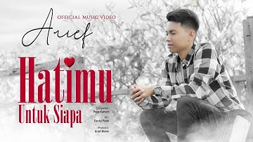 Arief Putra -  Hatimu Untuk Siapa (Official Music Video)