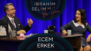 İbrahim Selim ile Bu Gece #67: Ecem Erkek, Ozan Ünlü