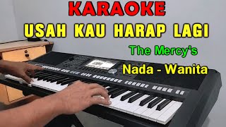 USAH KAU HARAP LAGI - KARAOKE NADA WANITA | The Mercy's | Tembang Kenangan