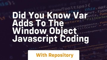 Did you know var adds to the window object javascript coding