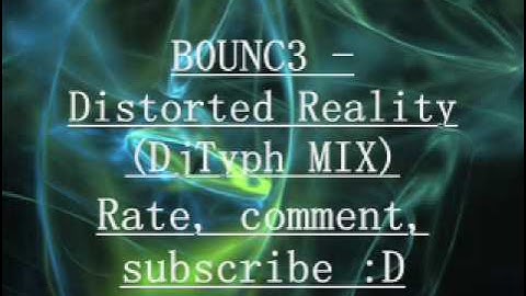 B0UNC3 - Distorted Reality (DjTyph Remix)