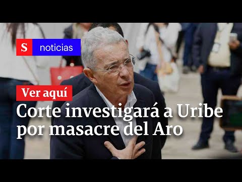 Corte llama a versión libre a Uribe por masacre del Aro, la Granja y el crimen de Jesús María Valle