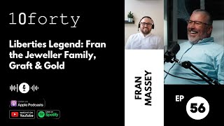 Ep 56 - Liberties Legend: Fran the Jeweller Family, Graft & Gold