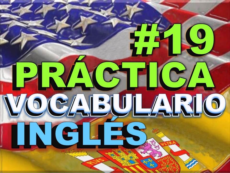 PRÁCTICA#19 del vocabulario 19 - INGLÉS ESPAÑOL - Most Common English Vocabulary. english spanish names