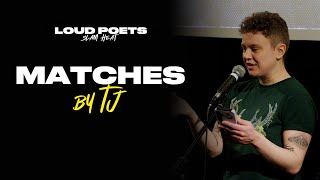 TJ - Matches || Spoken Word Poetry ||