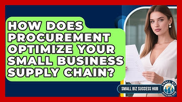 How Does Procurement Optimize Your Small Business Supply Chain? - Small Biz Success Hub