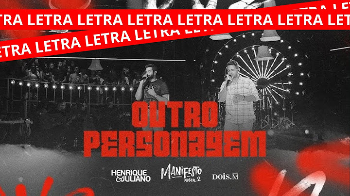 Henrique e Juliano - OUTRO PERSONAGEM - LETRA - Manifesto Musical 2