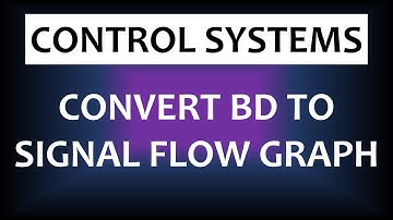 Convert Block Diagram to Signal Flow Graph | Control Systems
