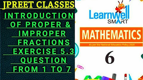 #class6 #learnwell chapter 5 #basic #fraction #improper exercise 5.3 question 1,2,3,4,5,6,7, #jpreet