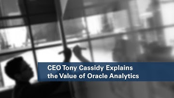 CEO Tony Cassidy Explains the Value of Oracle Analytics