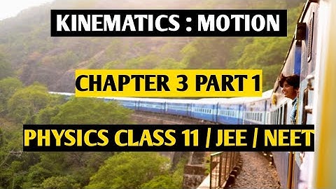 MOTION | KINEMATICS | PHYSICS CLASS 11 | CHAPTER 3 PART 1 H.C VERMA #physics #class11