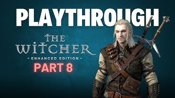The Witcher : Enhanced Edition | Playthrough | Part 8