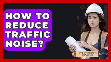 How To Reduce Traffic Noise? - Civil Engineering Explained