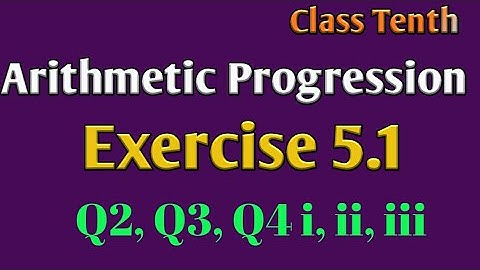 Exercise 5.1( Q2, Q3, Q4 i, ii, iii) Arithmetic Progression