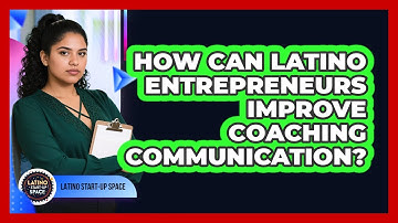 How Can Latino Entrepreneurs Improve Coaching Communication? - Latino Start Up Space