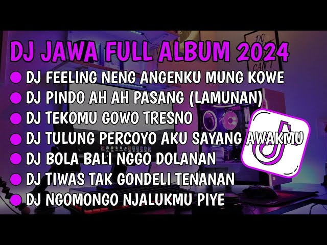 DJ JAWA FULL ALBUM VIRAL TIKTOK 2024 || DJ FEELING NENG ANGENKU MUNG KOWE X PINDO AH AH PASANG !! class=
