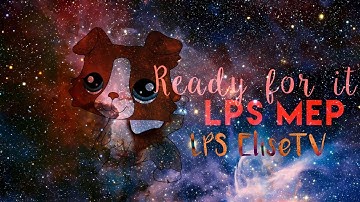 LPS MEP- Ready For It (CLOSED) |LPS EliseTV