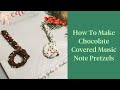 HOW TO MAKE CHOCOLATE COVERED MUSIC NOTE PRETZELS