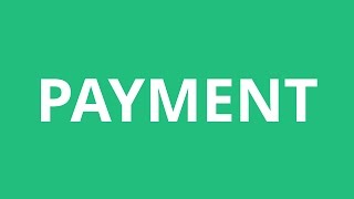 How To Pronounce Payment - Pronunciation Academy