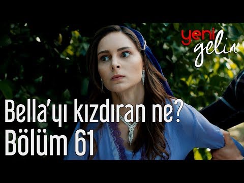 Yeni Gelin 61. Bölüm - Bella'yı Kızdıran Ne?