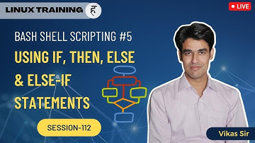 Session-112 | Bash Shell Scripting (Chapter-5) | Using If, Then, Else & Else-If Statements in Script