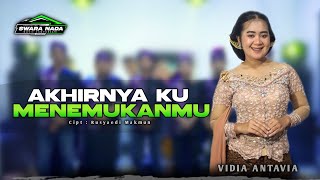AKHIRNYA KU MENEMUKANMU - VIDIA ANTAVIA - SWARA NADA MUSIC