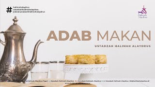 BAGAIMANA ADAB-ADABNYA MAKAN? - USTADZAH HALIMAH ALAYDRUS