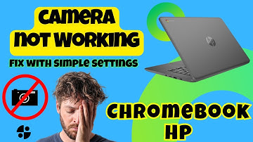 Camera Not Working On Chromebook Hp