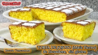 TORTA DE MAIZ TIERNO, JOJOTO, de Licuadora, sin Gluten, receta venezolana