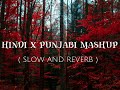 Hindi x punjabi mashup remix  slow and reverb  new addition