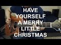 Have Yourself A Merry Little Christmas Guitar Cover | Anton Betita