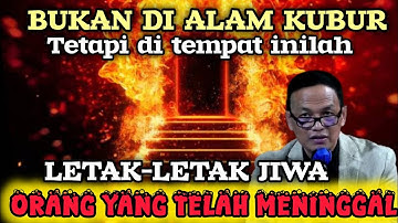 DITEMPAT INILAH AKAN DI LETAKKAN JIWA - JIWA ORANG YANG TELAH MENINGGAL #syaifulkarim #kesadaran 