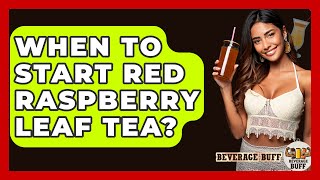 Celebrity When To Start Red Raspberry Leaf Tea? - Beverage Buff Net Worth