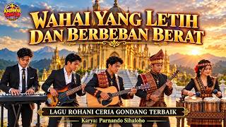 WAHAI YANG LETIH DAN BERBEBAN BERAT Lagu Rohani Ceria Gondang Batak Terbaik 2026 | Parnando Sihaloho