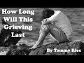 How Long Will This Grieving Last  by Tommy Rice