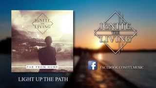 Ignite The Living - Light Up The Path