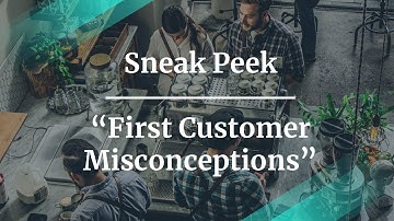 Sneak Peek: First Customer Misconceptions fmr Microsoft PM