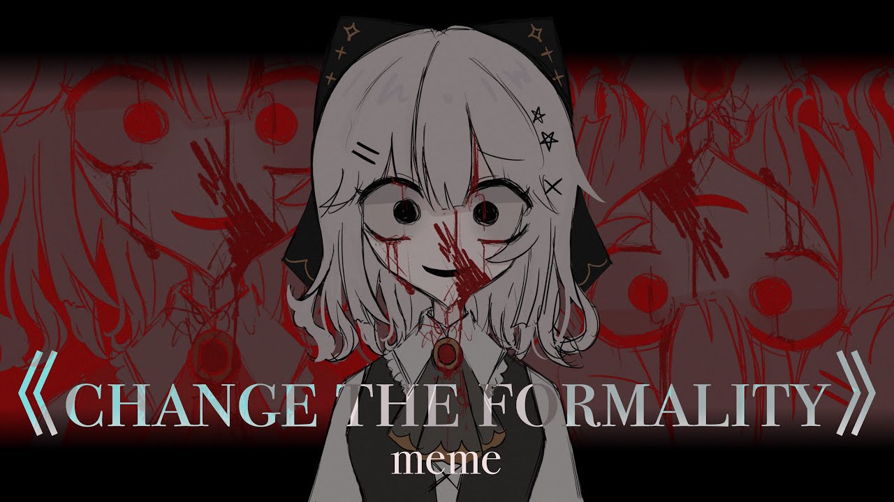 change the formality》 / animation meme - YouTube