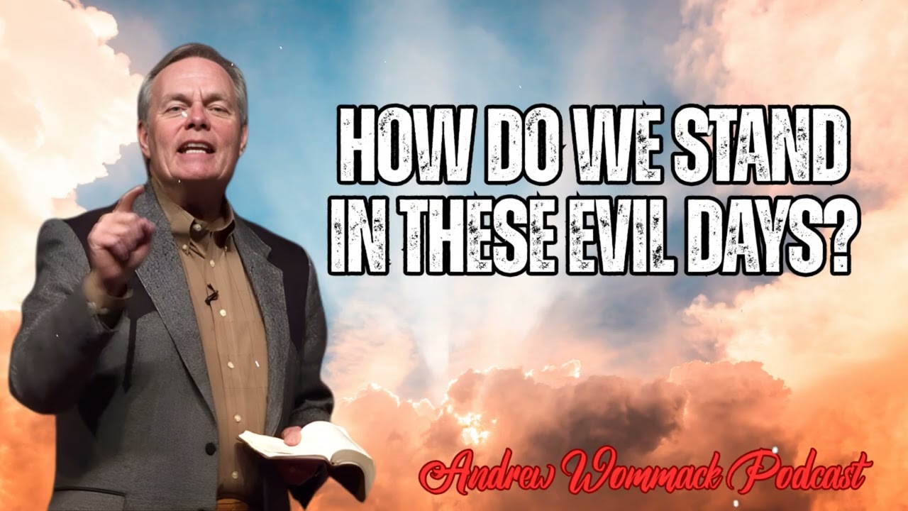How do we Stand in these Evil Days? || Andrew Wommack's Message