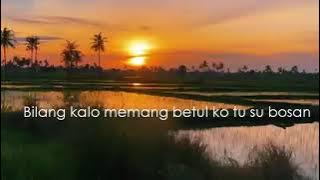 Story WA || Bilang Kalo Memang Betul Ko Tu Su Bosan ( Lyric Lagu )
