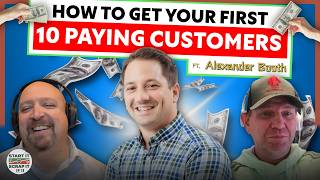 How to Get Your First 10 Customers, Beat Burnout & Build a Business Worth Selling | ft. Alex Booth